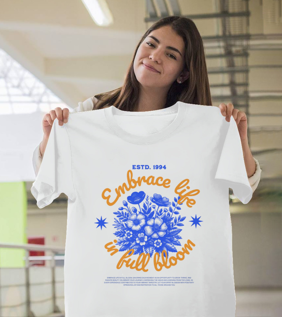 Embrace Life In Full Bloom ESTD. 1994 T-Shirt