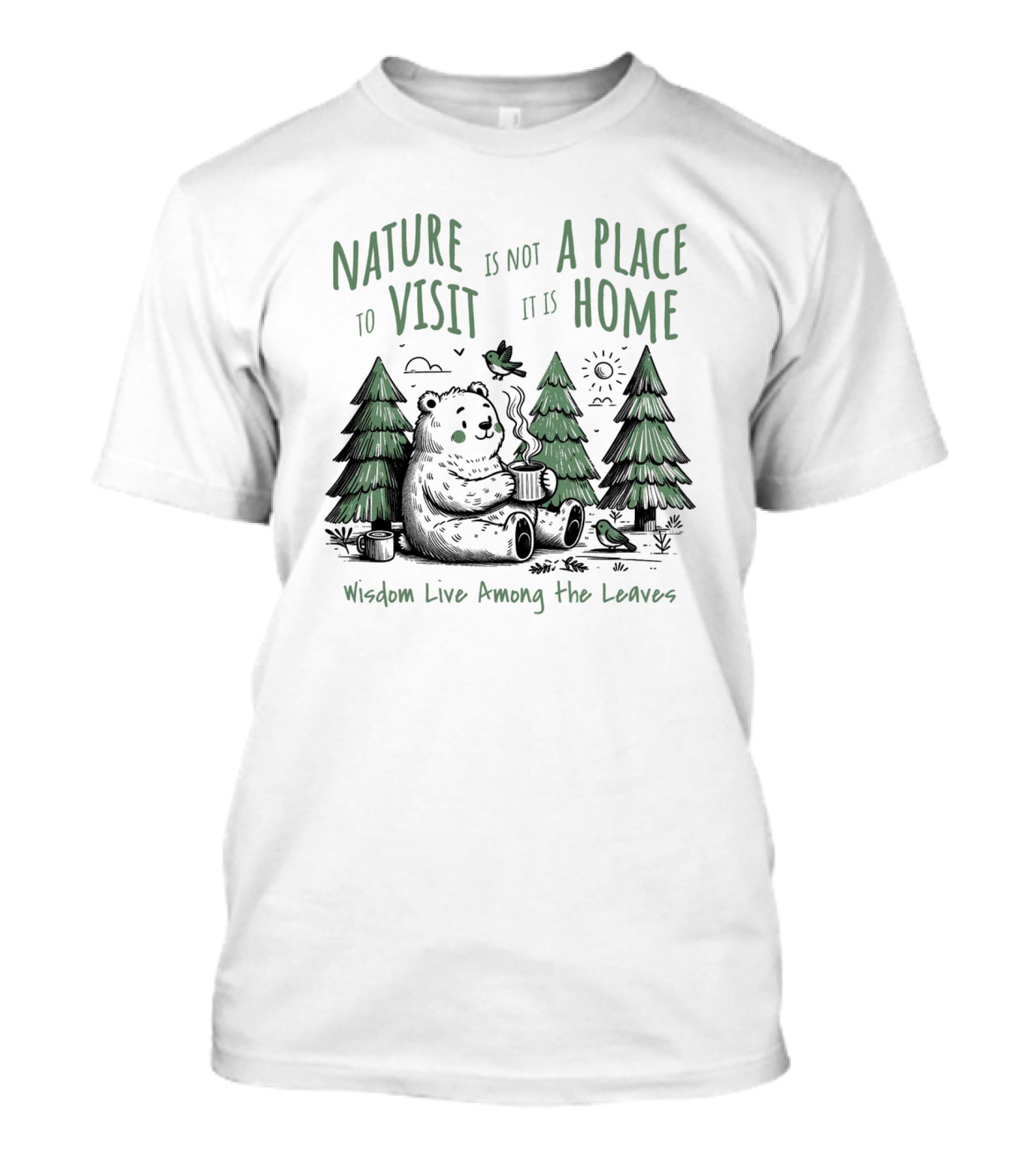 Nature Is Not A Place To Visit It Is Home Wisdom Live Among The Leaves T-Shirt
