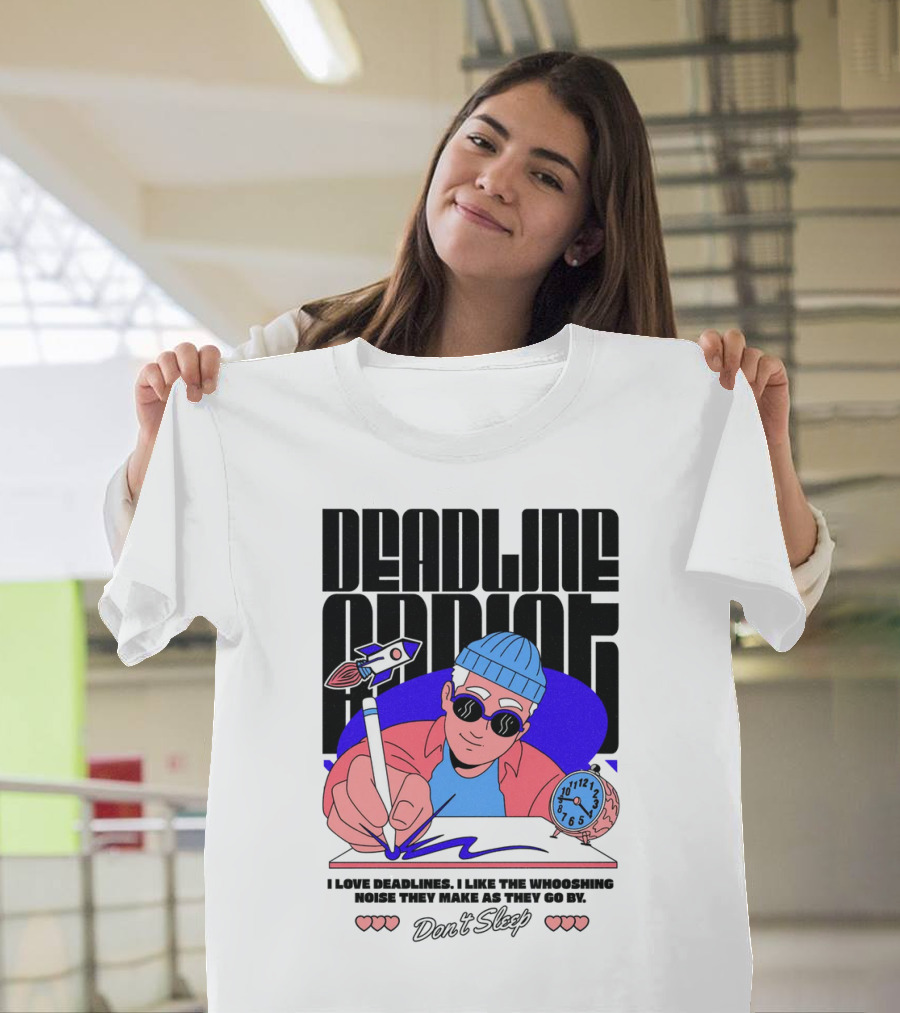 Deadline Addict Don't Sleep I Love Deadlines Whooshing Noise T-Shirt