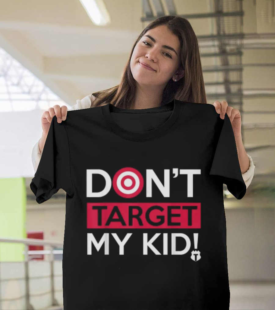 DON'T TARGET MY KID FUNNY SAYING QUOTE WOMEN TARGET ICON WORDPLAY T-Shirt