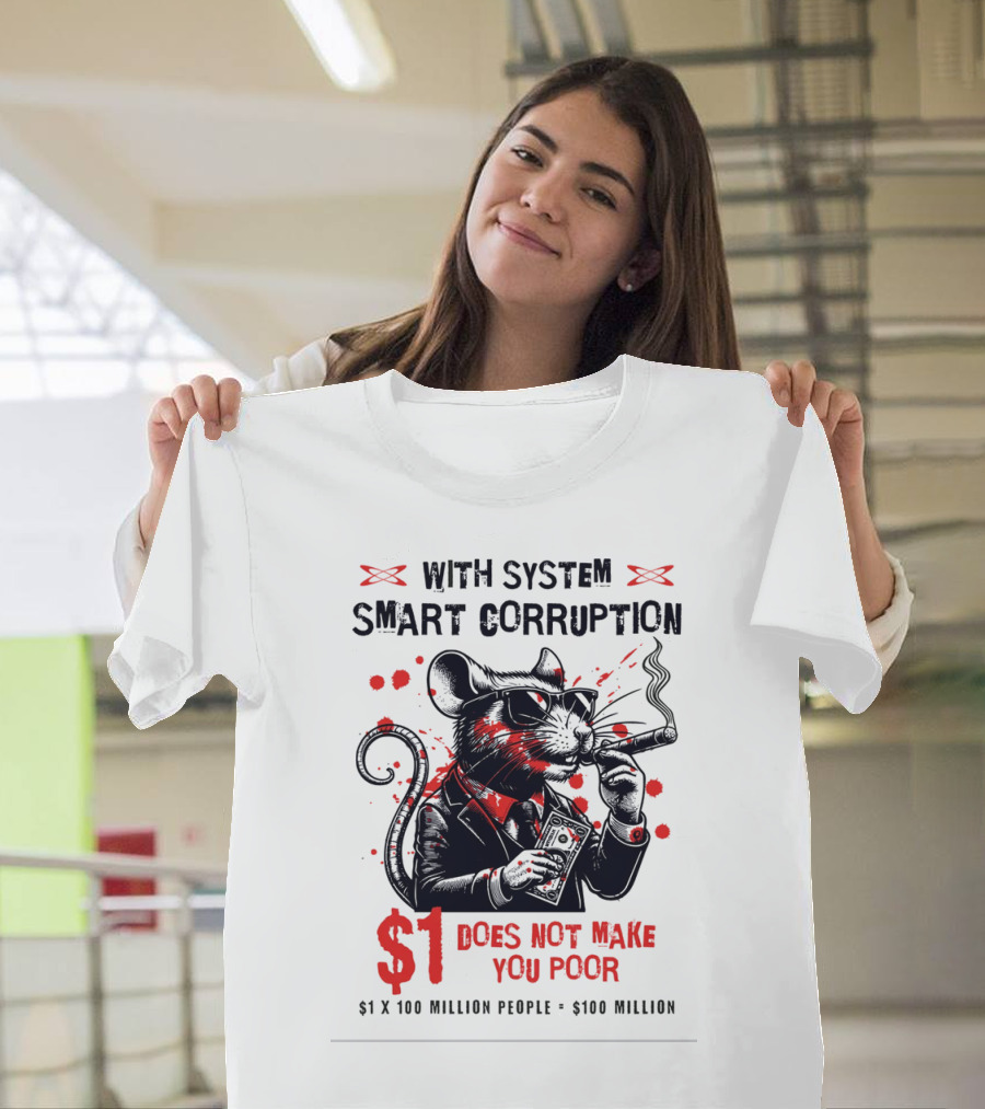 With System Smart Corruption Rat $1 Does Not Make You Poor T-Shirt