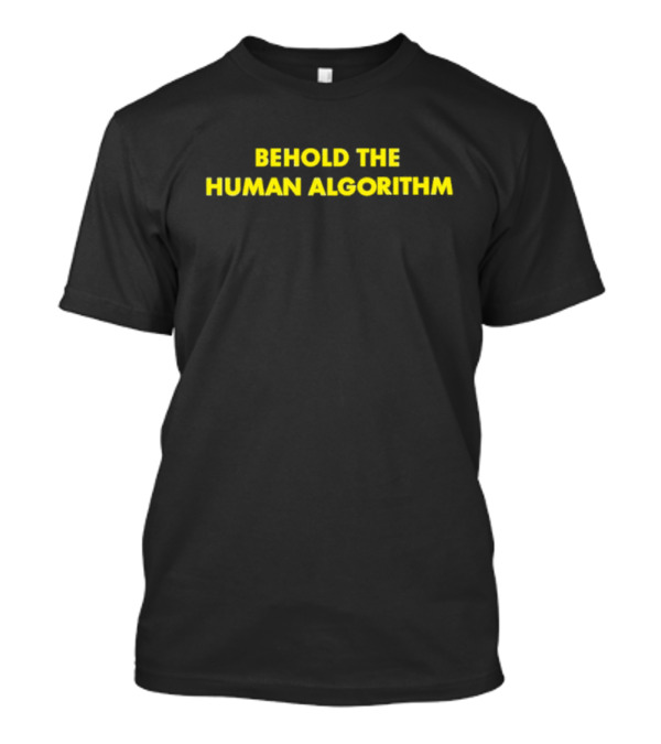 Behold The Human Algorithm Shirt Tech Humor T-Shirt