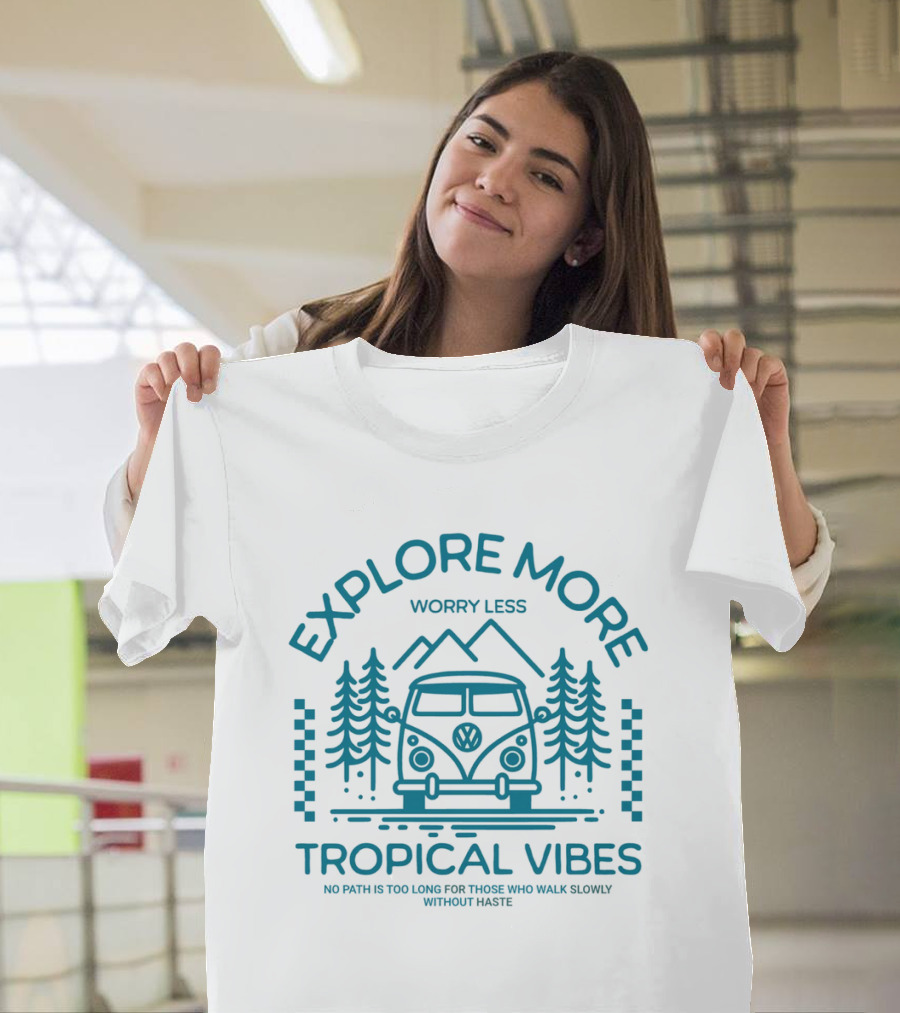 EXPLORE MORE WORRY LESS TROPICAL VIBES NO PATH IS TOO LONG FOR THOSE WHO WALK SLOWLY WITHOUT HASTE T-Shirt