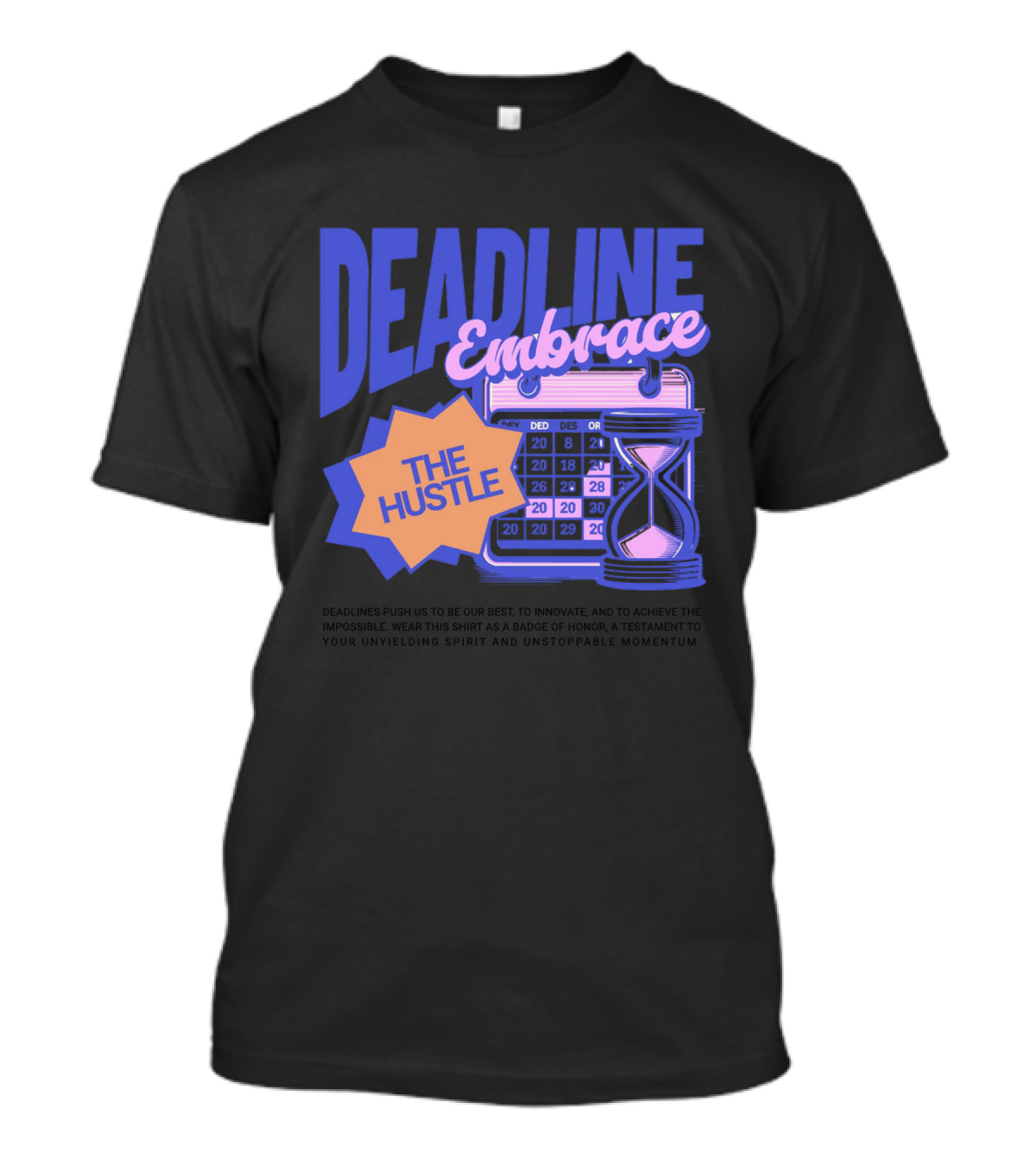 Deadline Embrace The Hustle Calendar And Hourglass T-Shirt