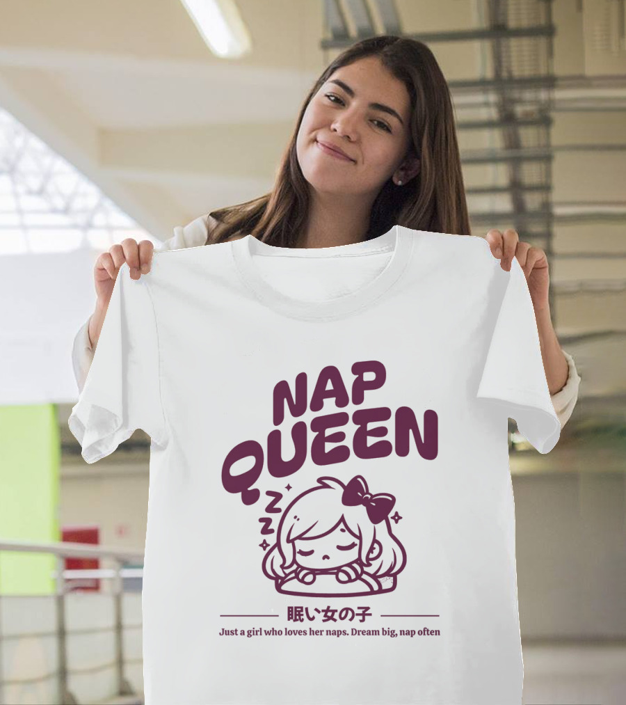 Nap Queen Just a Girl Who Loves Her Naps Dream Big Nap Often T-Shirt