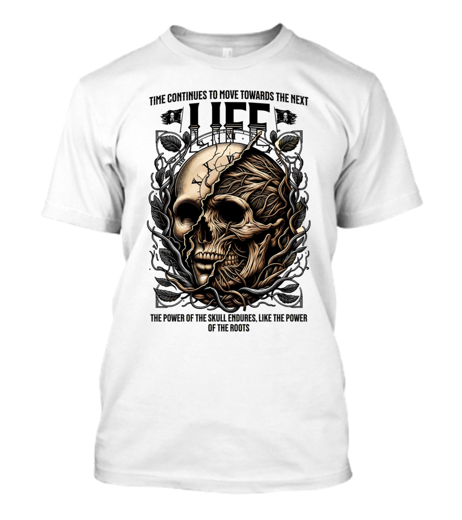 Time Continues To Move Towards The Next Life: The Power Of The Skull Endures Like The Power Of The Roots T-Shirt
