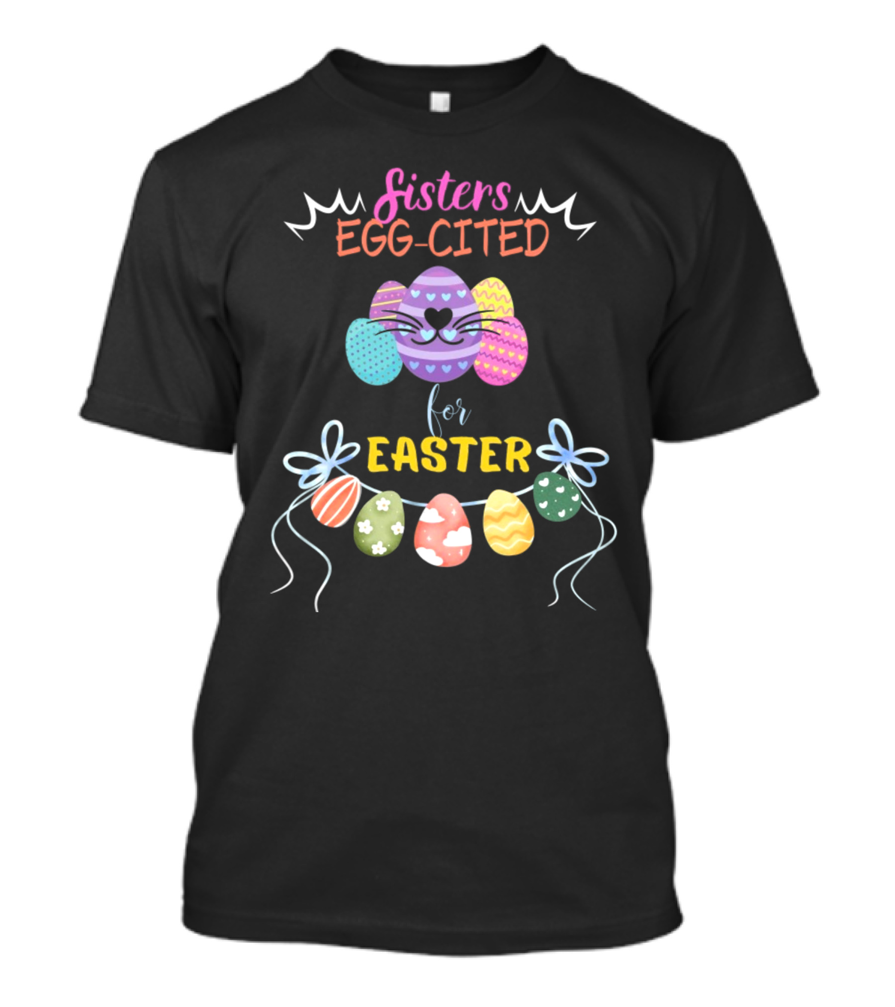 Sisters Egg-Cited For Easter With Colorful Eggs And Bows T-Shirt