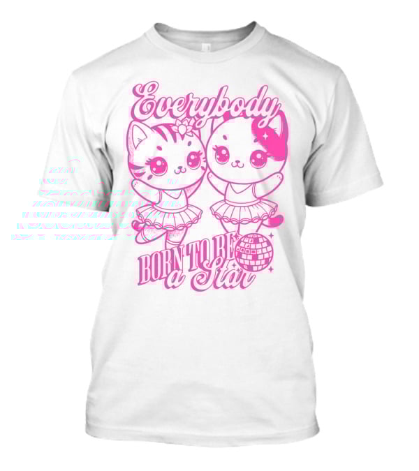 Everybody Born To Be A Star Ballerina Cats T-Shirt