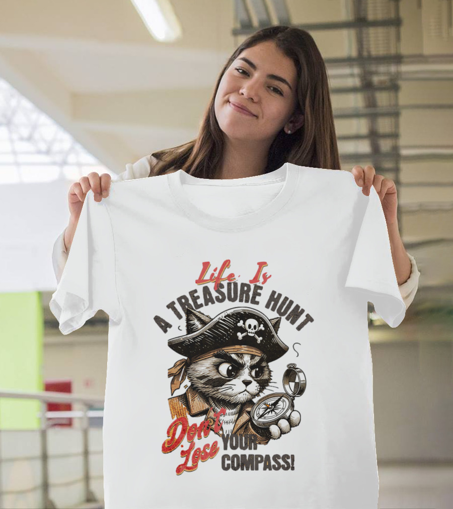 Life Is a Treasure Hunt Don't Lose Your Compass T-Shirt