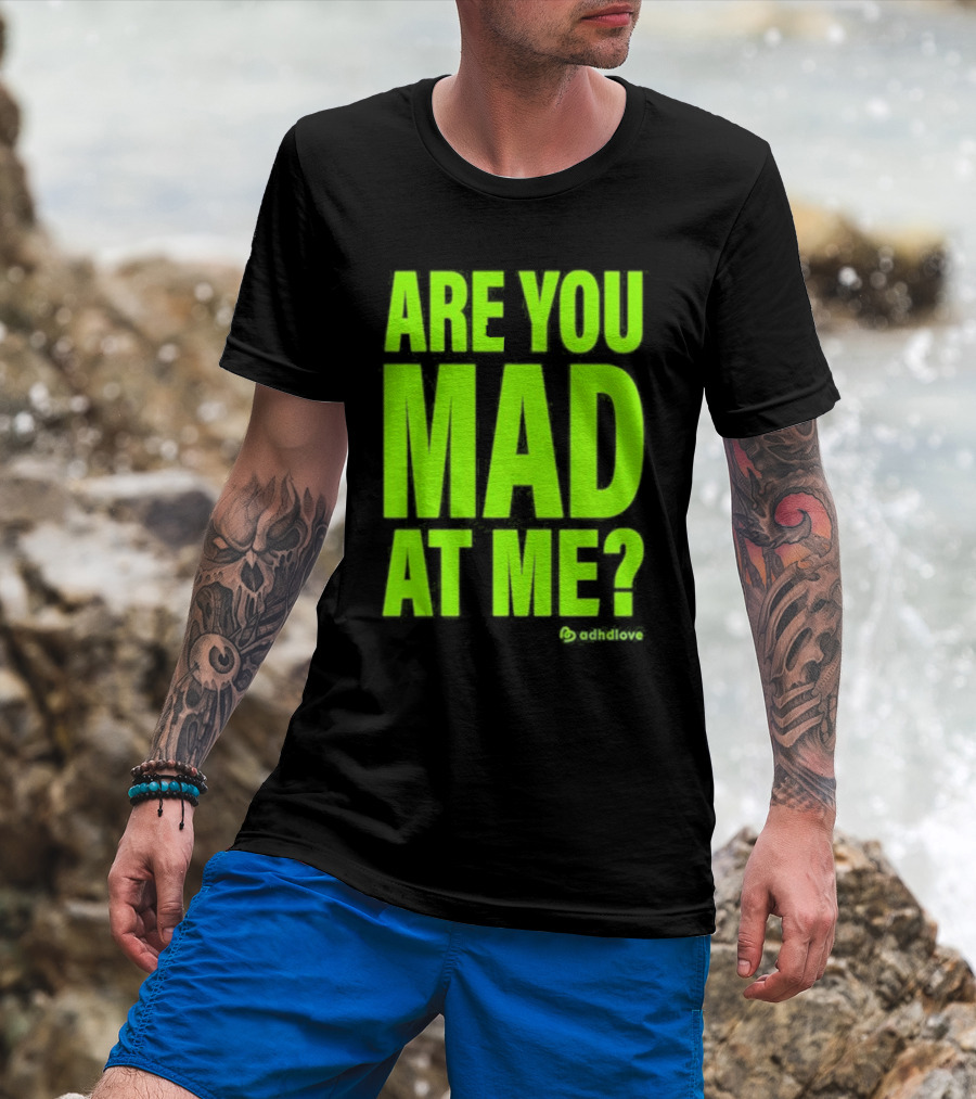 Are You Mad At Me ADHD Love T-Shirt