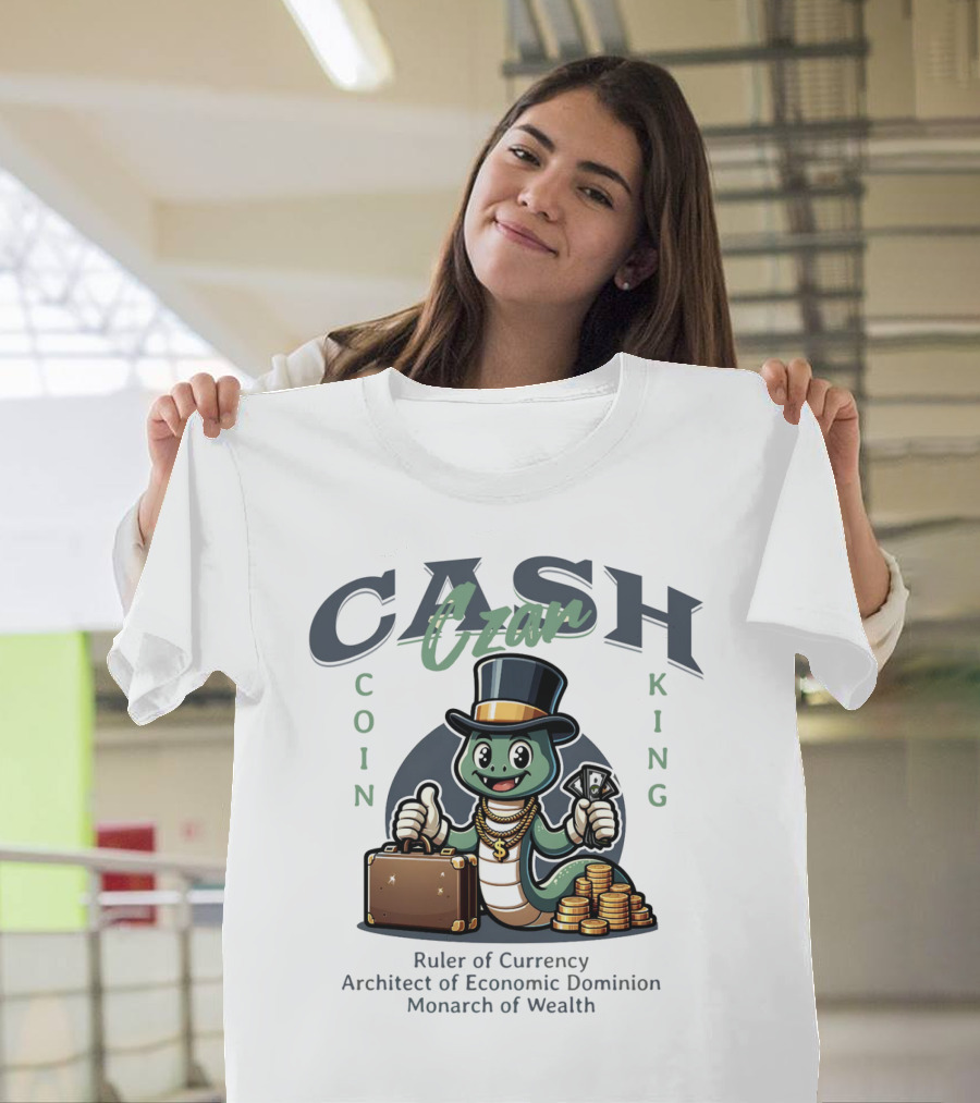 Czar Cash Coin King Ruler Of Currency Architect Of Economic Dominion Monarch Of Wealth T-Shirt