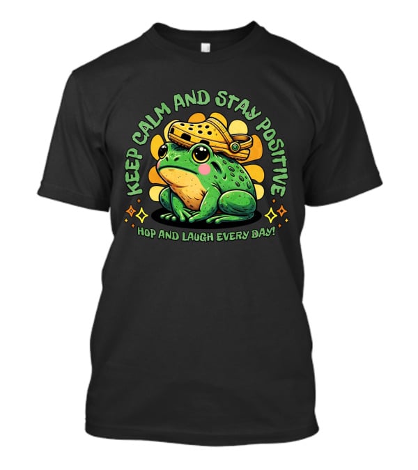 Keep Calm And Stay Positive Hop And Laugh Every Day Funny Frog Motivation T-Shirt