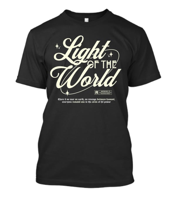 Light Of The World R Restricted There Is No War On Earth No Revenge Between Humani T-Shirt