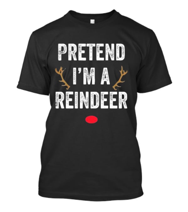 Pretend I'm A Reindeer Antlers Red Nose Christmas T-Shirt
