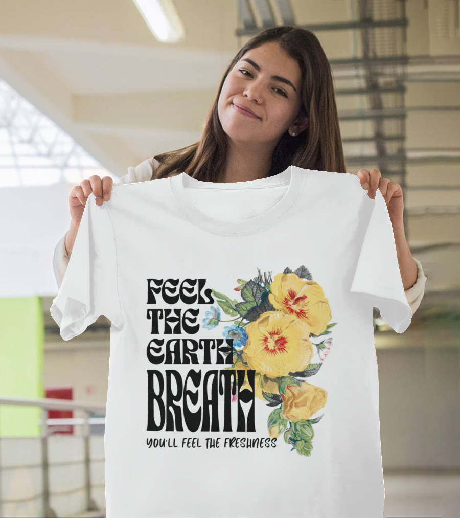 Feel the Earth Breathe You'll Feel the Freshness Boho Floral T-Shirt