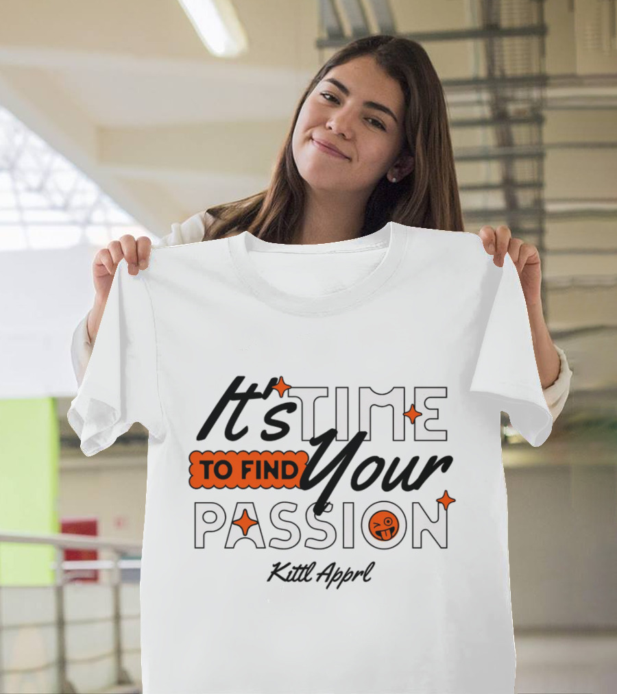 It's Time to Find Your Passion Kittl Apprl T-Shirt
