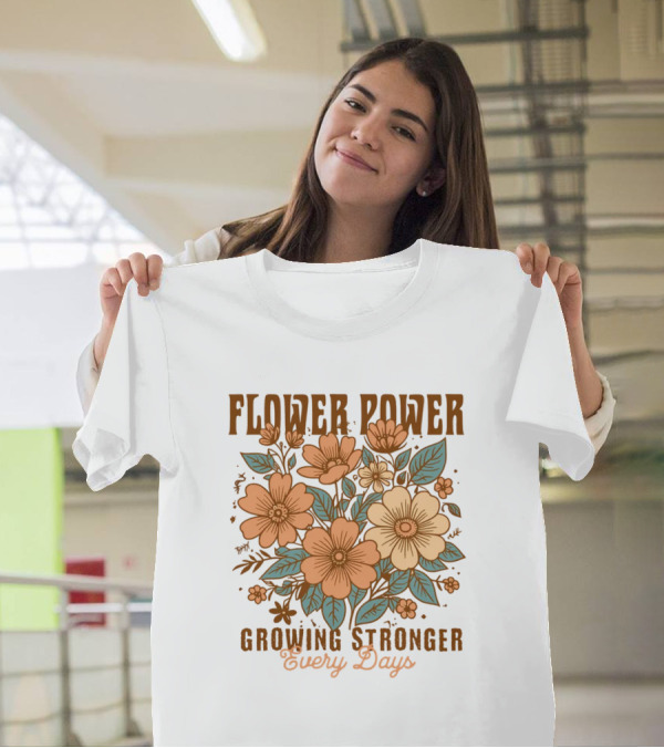 Flower Power Growing Stronger Every Day T-Shirt