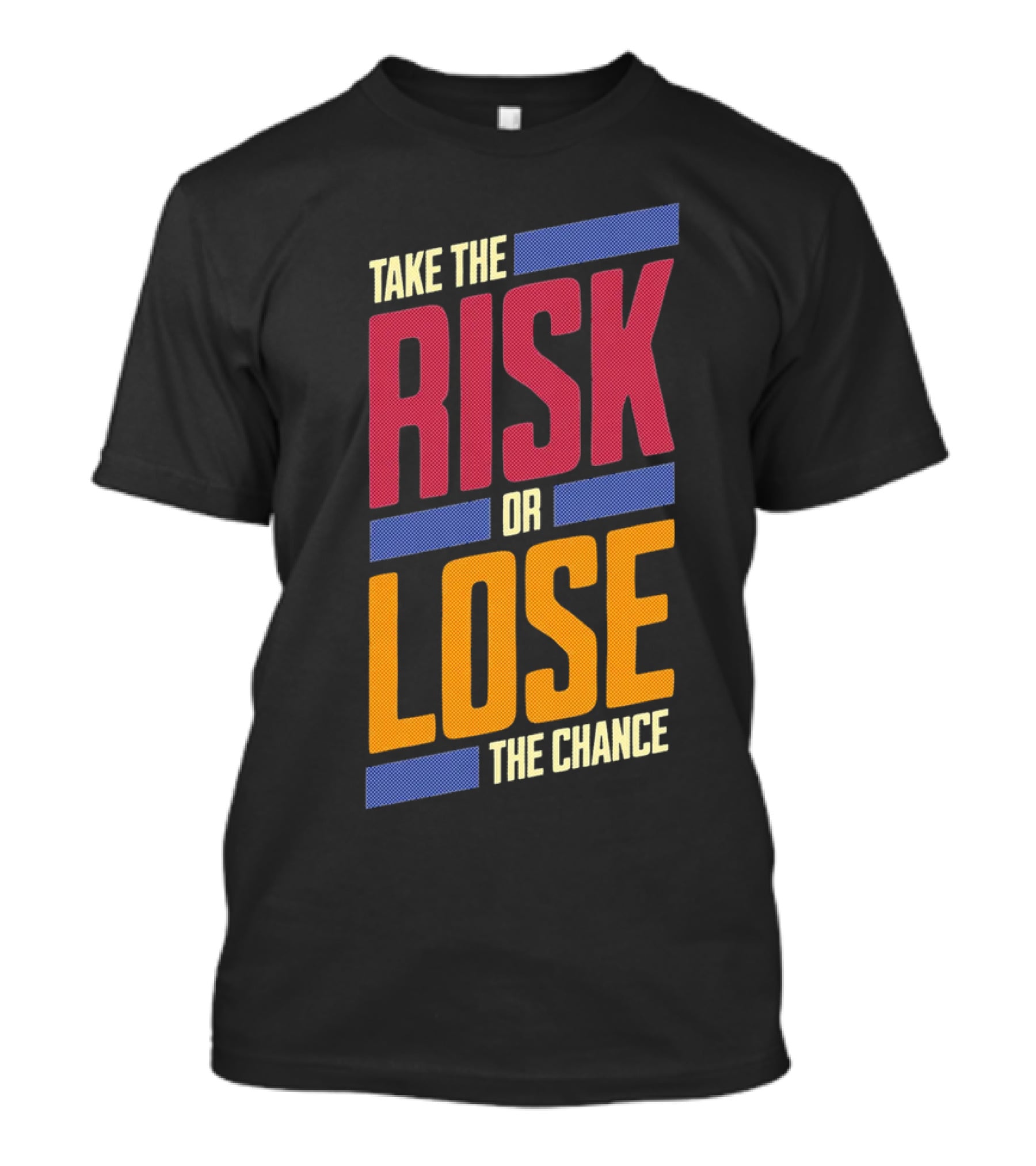 Take The Risk Or Lose The Chance T-Shirt