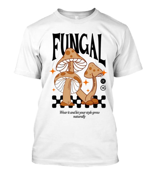 Fungal Wear It And Let Your Style Grow Naturally CE 18+ T-Shirt