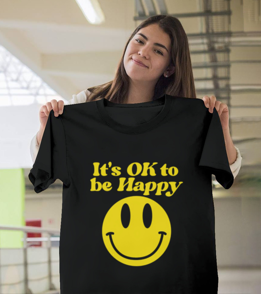 It's OK to Be Happy Smiley Face T-Shirt
