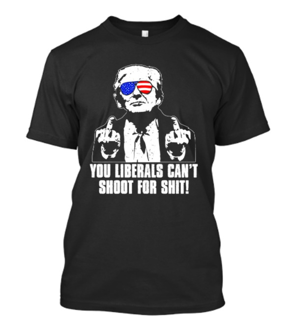 Donald Trump You Liberals Can't Shoot For Shit American Flag Sunglasses Middle Finger T-Shirt