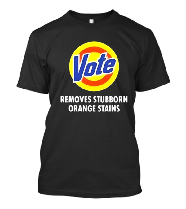 Kamala Harris Vote Removes Stubborn Orange Stains T-Shirt