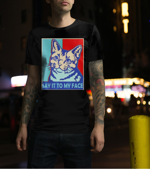 Say It To My Face Cat Funny Kamala Harris T-Shirt