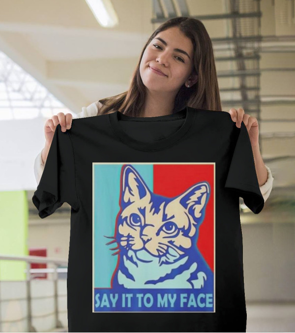 Say It To My Face Cat Funny Kamala Harris T-Shirt