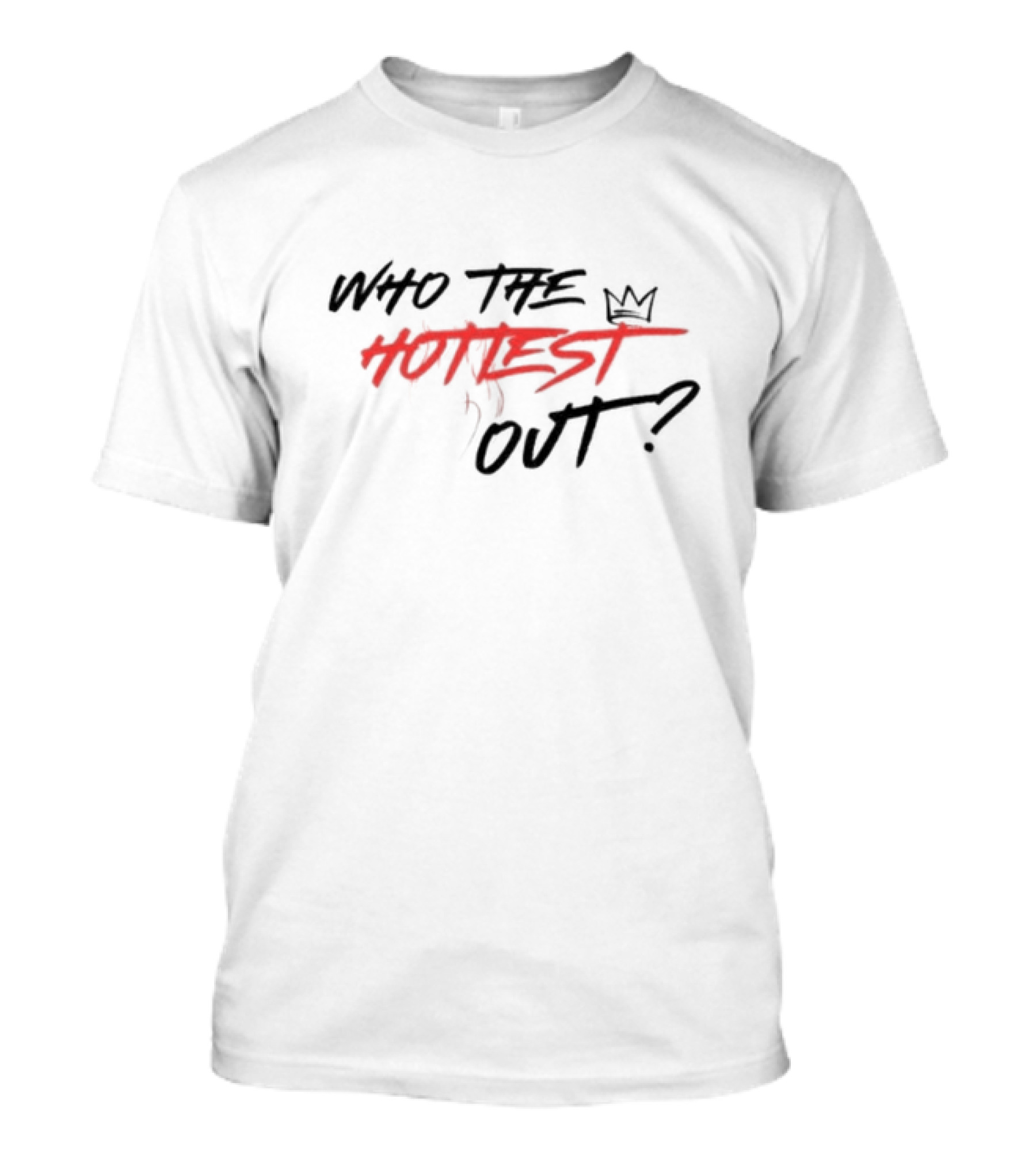 Who The Hottest Out Crown T-Shirt