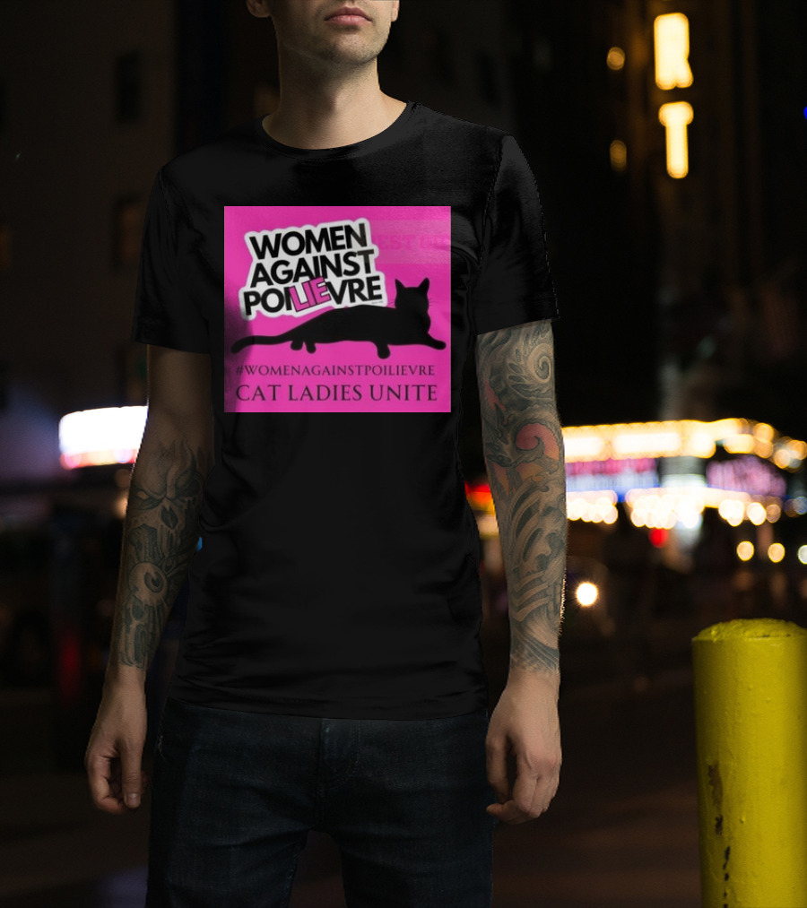 Women Against Poilievre Cat Ladies Unite #WomenAgainstPoilievre T-Shirt
