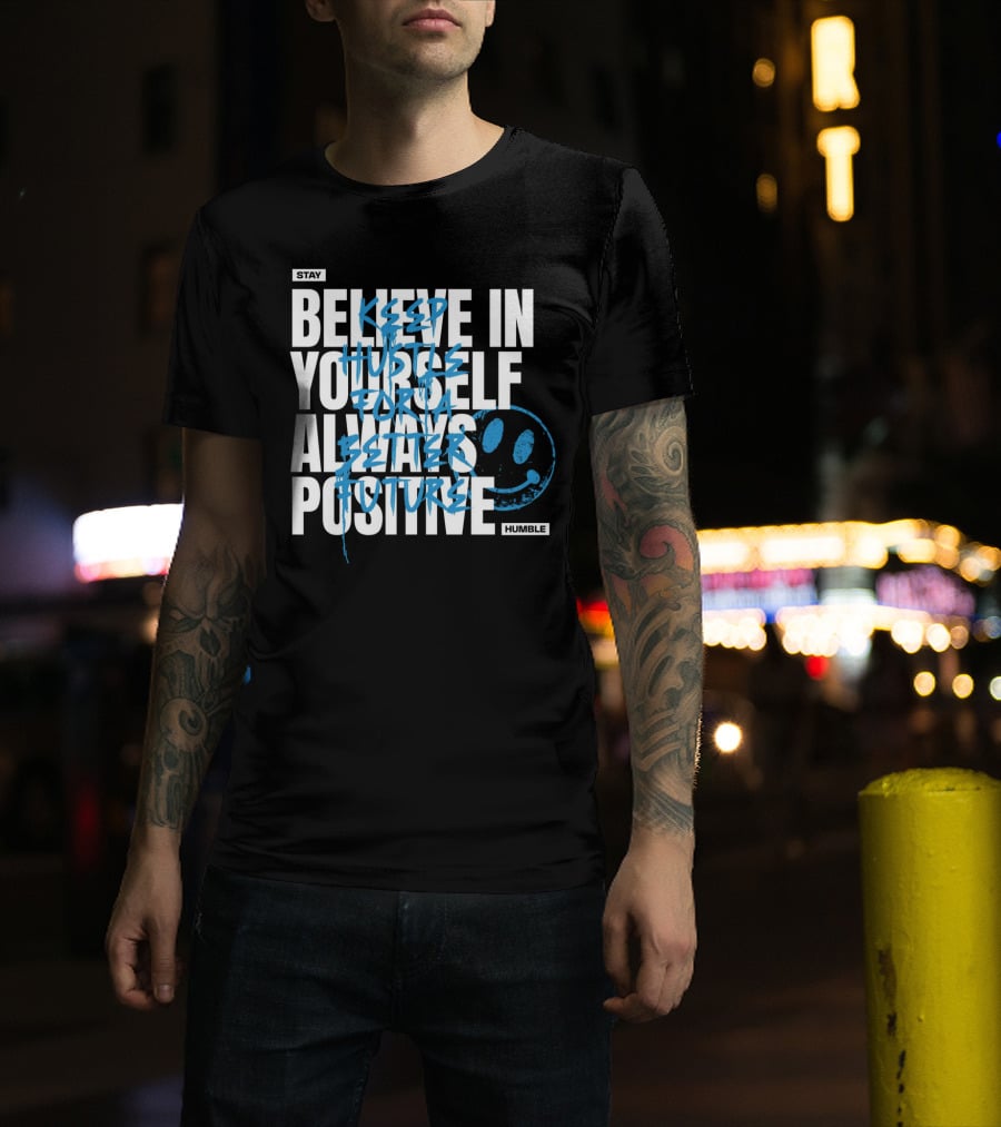 Stay Humble Believe In Yourself Always Positive Keep Hustle For A Better Future T-Shirt