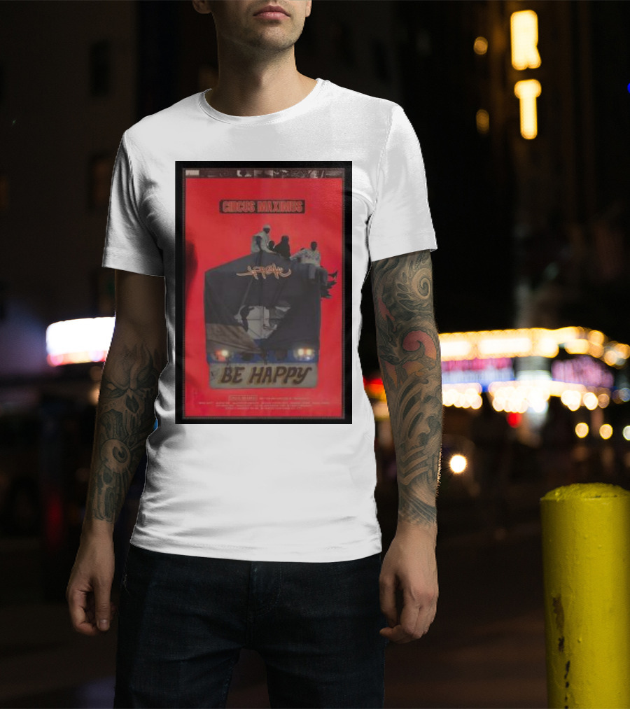 Circus Maximus Be Happy Travis Scott Movie T-Shirt