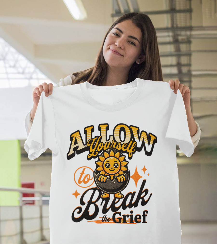 ALLOW Yourself to Break the Grief Sunflower Egg Character T-Shirt