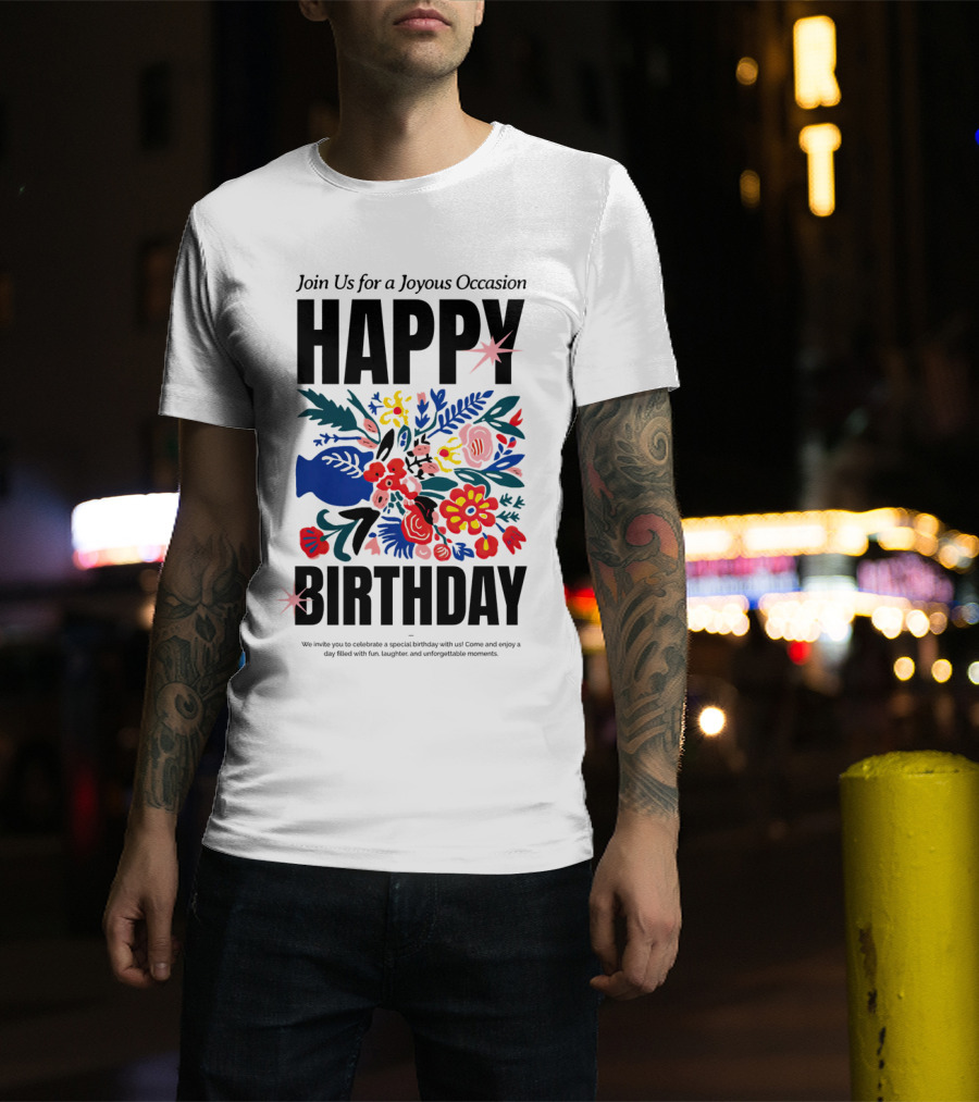 Join Us For A Joyous Occasion Happy Birthday With Colorful Floral Bouquet T-Shirt