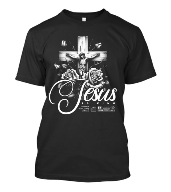 Jesus Is King Reigning In Hearts Guiding With Love Roses Cross Crucifixion R Restricted T-Shirt