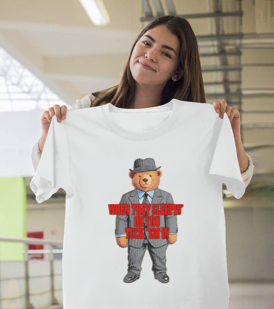 Bear When They Sleepin’ On You Tuck ’em In in Gangster Suit T-Shirt