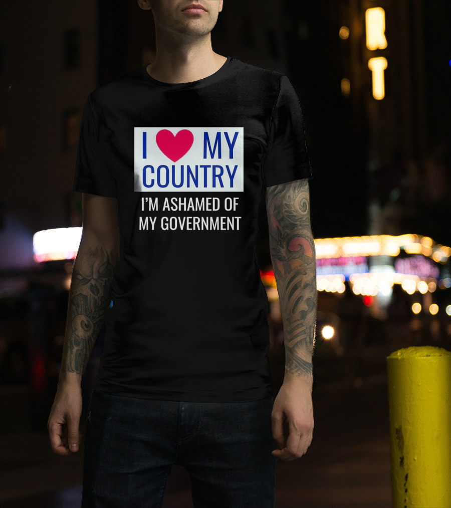 I Love My Country Heart Icon I'm Ashamed Of My Government T-Shirt