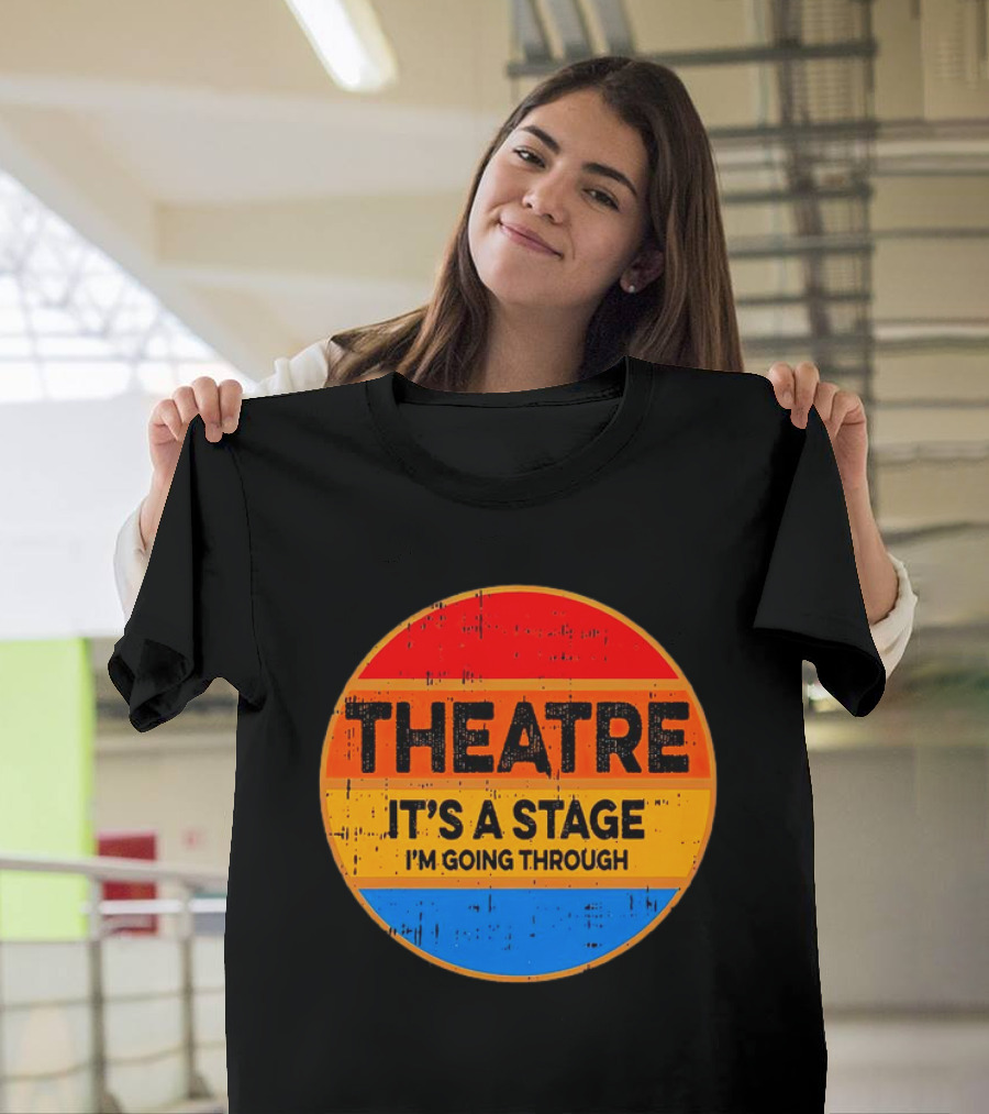 Theatre It's a Stage I'm Going Through Vintage Retro Circle T-Shirt