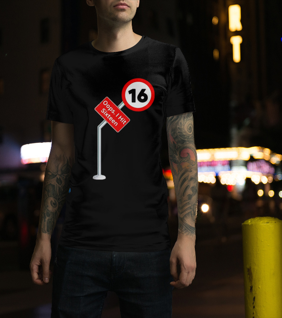 Oops I Hit Sixteen 16 Road Sign T-Shirt
