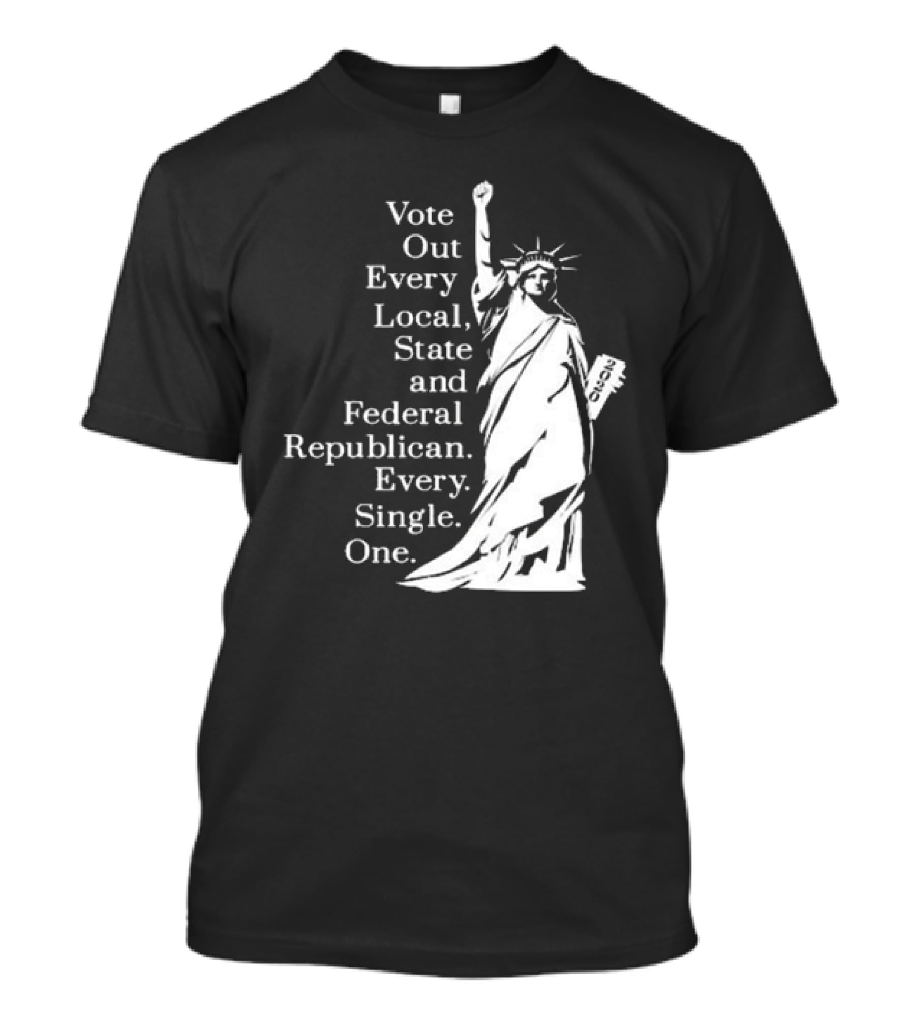 Vote Out Every Local State And Federal Republican Liberty Statue T-Shirt