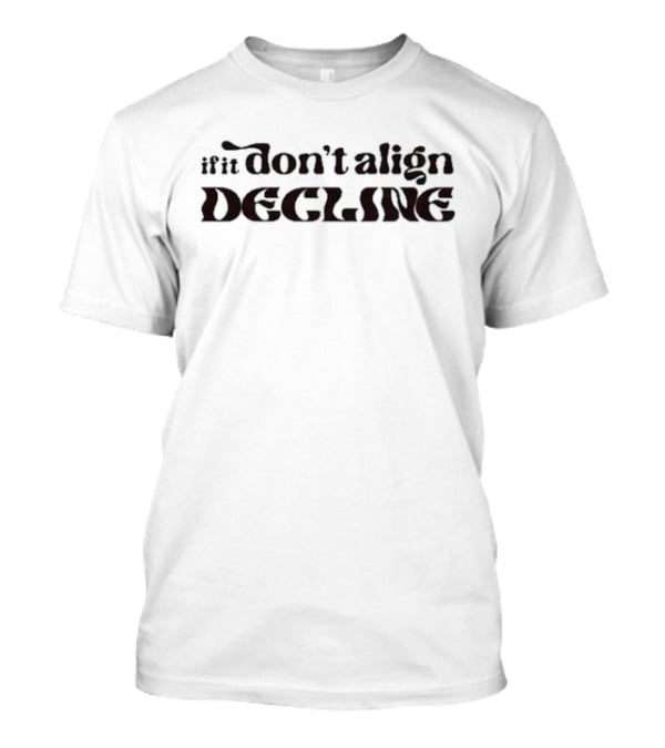 Dear Silas If It Don’t Align Decline T-Shirt
