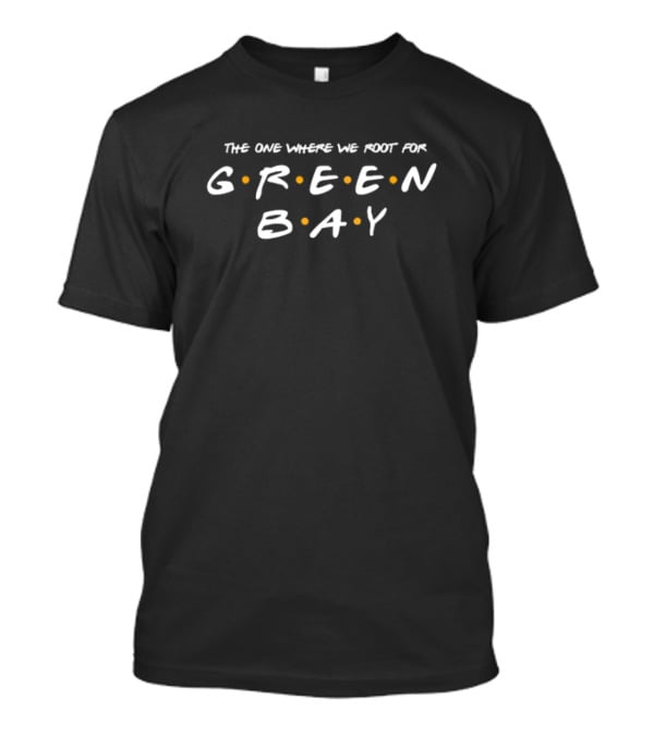The One Where We Root For Green Bay Friends T-Shirt