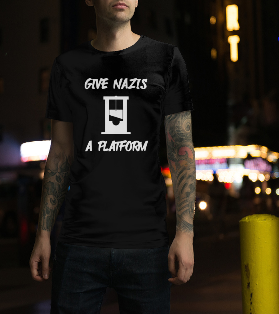 Give Nazis A Platform Guillotine T-Shirt
