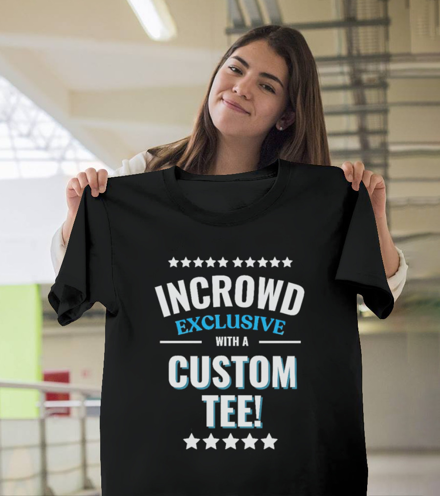 INCROWD EXCLUSIVE WITH A CUSTOM T-Shirt