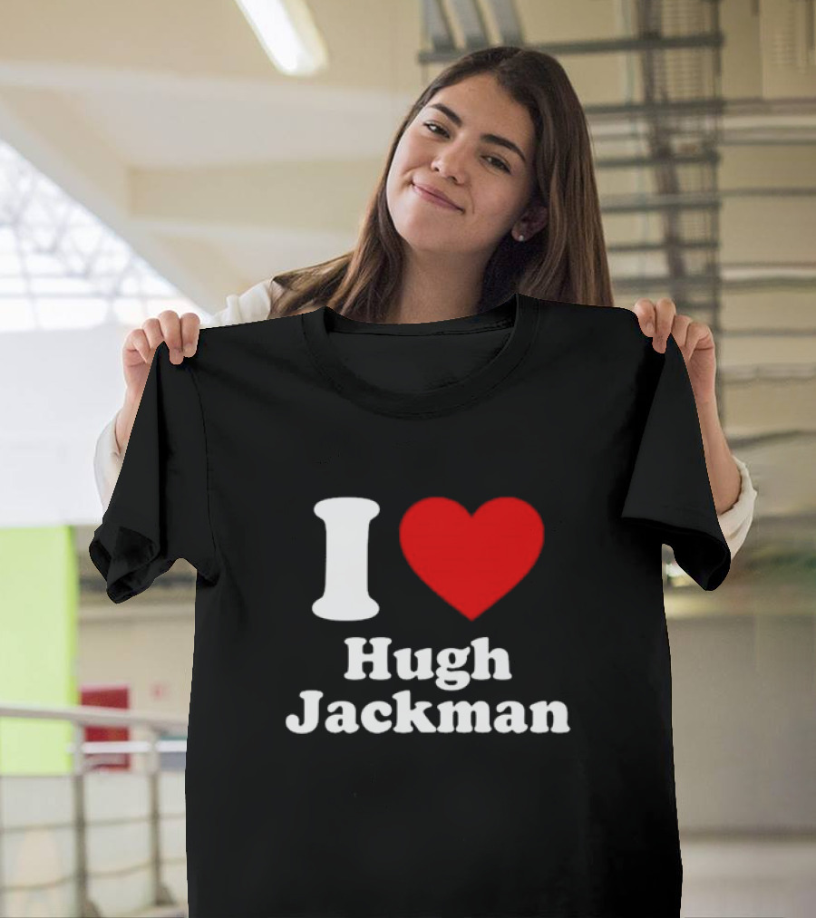 I Love Hugh Jackman T-Shirt