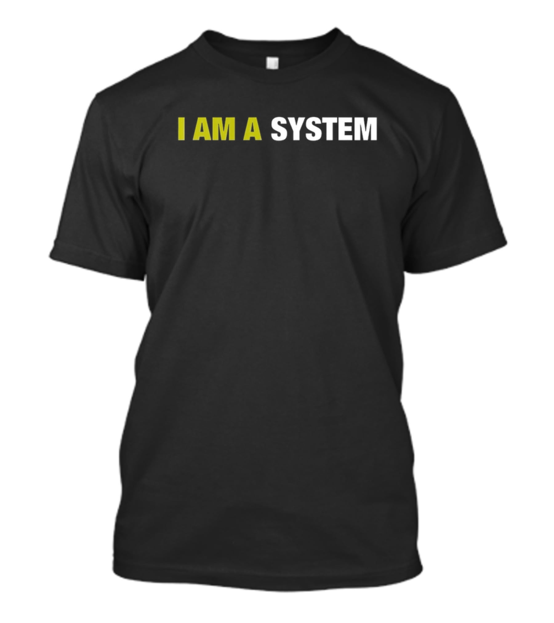 I Am A System T-Shirt