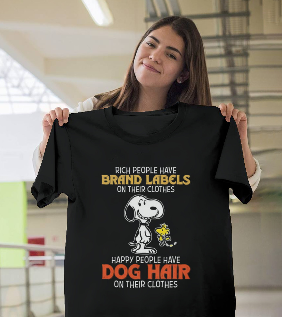 Rich People Have Brand Labels Happy People Have Dog Hair Snoopy Woodstock T-Shirt