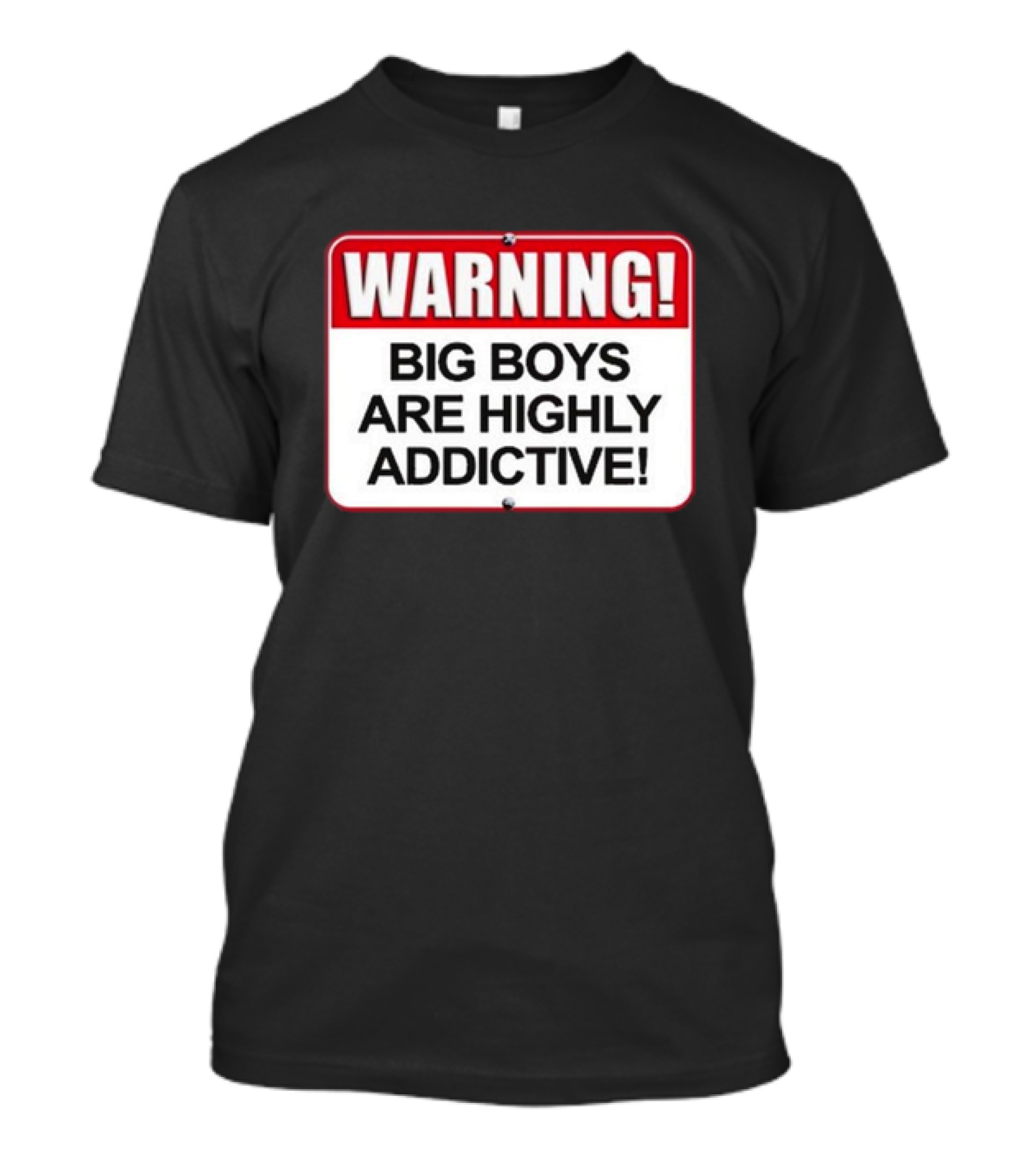 WARNING Big Boys Are Highly Addictive T-Shirt