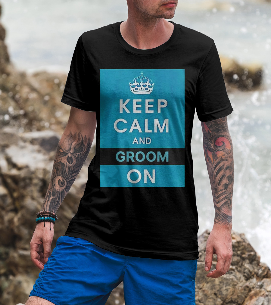 Keep Calm And Groom On Crown Motivation T-Shirt