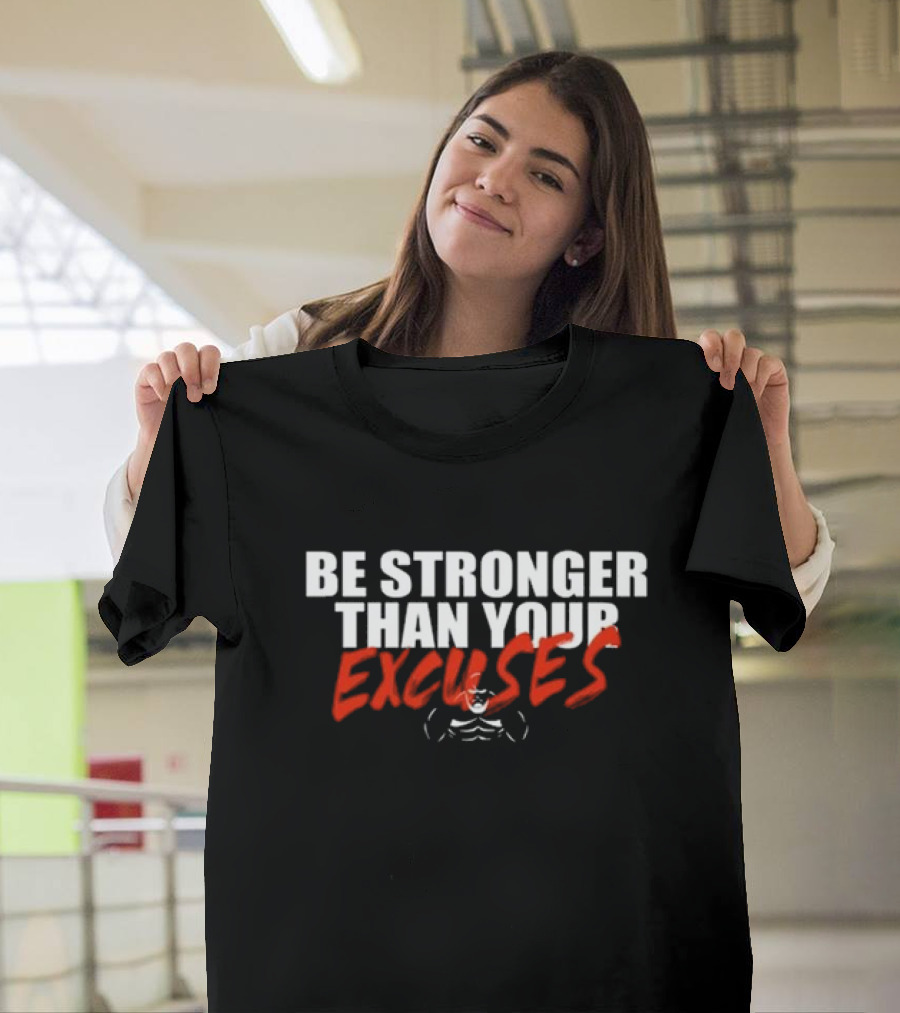 Shaw Strength Be Stronger Than Your Excuses Motivation Fitness T-Shirt